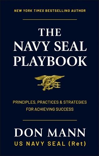 The Navy SEAL Playbook: Principles, Practices & Strategies for Achieving Success