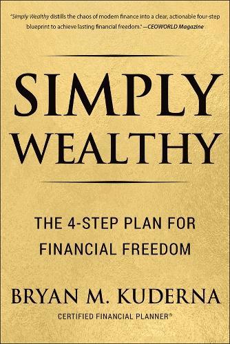 Simply Wealthy: The 4-Step Plan for Financial Freedom