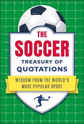 The Soccer Treasury of Quotations: Wisdom from the World's Most Popular Sport