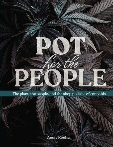 Pot for the People: The Plant, the People and the Shop Policies of Cannabis