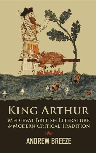 King Arthur: Medieval British Literature and Modern Critical Tradition