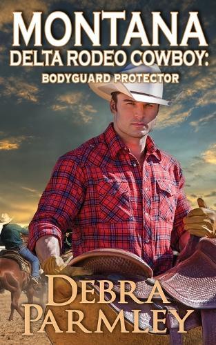 Montana Delta Rodeo Cowboy: Bodyguard Protector