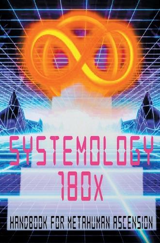 Systemology 180x (Deluxe Edition): Handbook for Metahuman Ascension