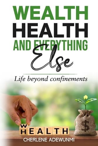 Wealth Health and Everything Else: Life Beyond Confinements