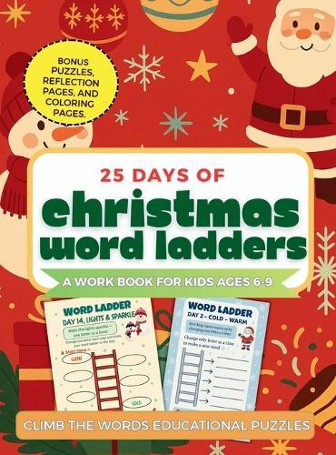 25 Days of Christmas Word Ladders: A Fun Holiday Workbook for Kids to Build Vocabulary, Reading, and Spelling Skills