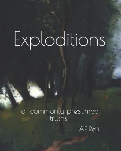 Exploditions: of Commonly Presumed Truths