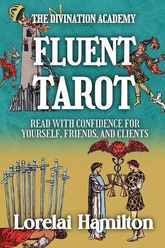 Fluent Tarot: Read with Confidence for Yourself, Friends, and Clients