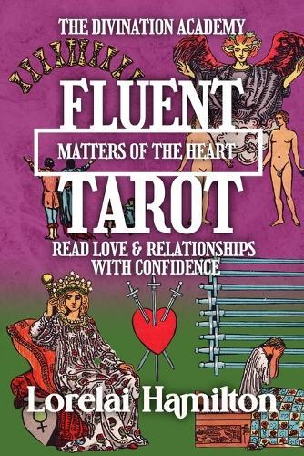 Fluent Tarot: Matters of the Heart: Read Love & Relationships with Confidence