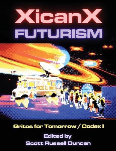 Xicanxfuturism Codex I: Gritos for Tomorrow