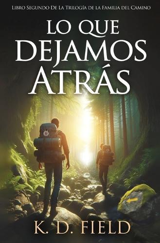 Lo Que Dejamos Atrás: Libro segundo de la Trilogía de la Familia del Camino