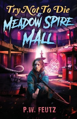 Try Not to Die: At Meadow Spire Mall: An Interactive Adventure