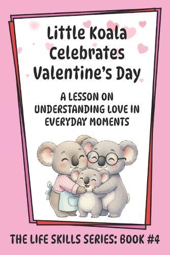 Little Koala Celebrates Valentine's Day: A Lesson on Understanding Love in Everyday Moments