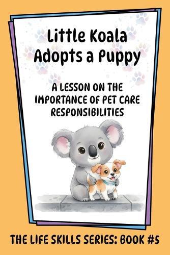 Little Koala Adopts a Puppy: A Lesson on the Importance of Pet Care Responsibilities