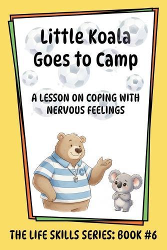 Little Koala Goes to Camp: A Lesson on Coping with Nervous Feelings