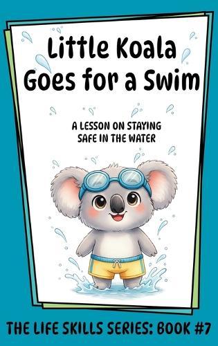 Little Koala Goes for a Swim: A Lesson on the Importance of Water Safety