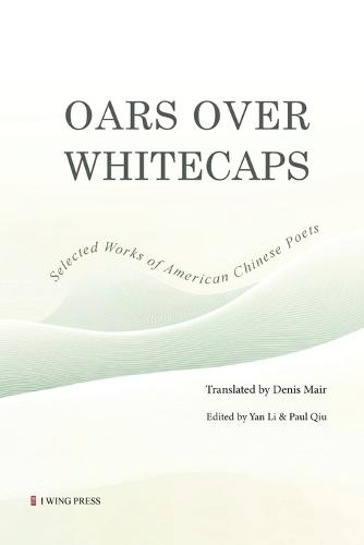 Oars Over Whitecaps: Selected Works of American Chinese Poets