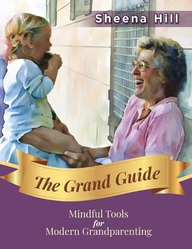 The Grand Guide: Mindful Tools for Modern Grandparents