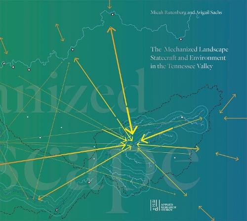 The Mechanized Landscape: Statecraft and Environment in the Tennessee Valley