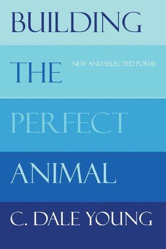 Building the Perfect Animal: New and Selected Poems