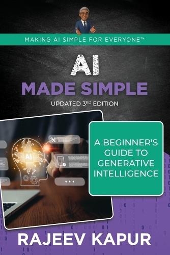 AI Made Simple: A Beginner's Guide to Generative Intelligence - 3rd Edition
