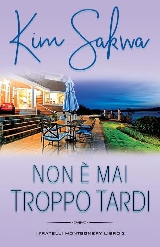 Non è mai troppo tardi: Un romance sulle seconde possibilità