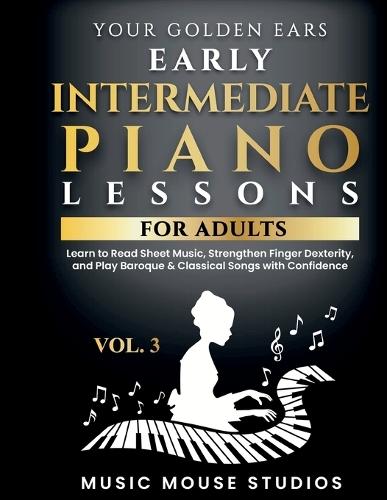 Your Golden Ears Vol. 3 - Early Intermediate Piano Lessons For Adults