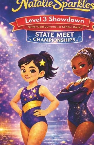 Natalie Sparkles: Level 3 Showdown: Glitter Gold Gymnastics Series - Book 2
