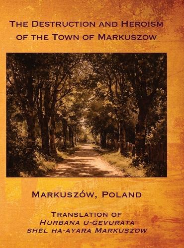 The Destruction and Heroism of the Town of Markuszow (Markuszów, Poland)