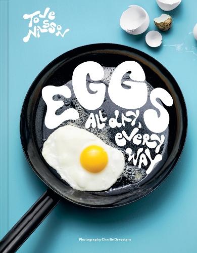 Eggs: All Day, Every Way (Recipes & Techniques)