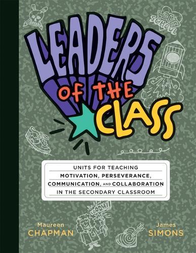 Leaders of the Class: Units for Teaching Motivation, Perseverance, Communication, and Collaboration in the Secondary Classroom (Build Leadership Skills in Every Student.)