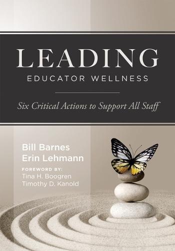 Leading Educator Wellness: Six Critical Actions to Support All Staff (Empower Educators with Actionable Wellness Strategies That Build Resilience and Balance)