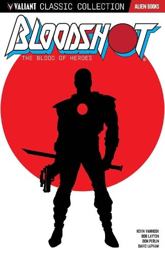 Valiant Classic Collection: Bloodshot - The Blood of Heroes