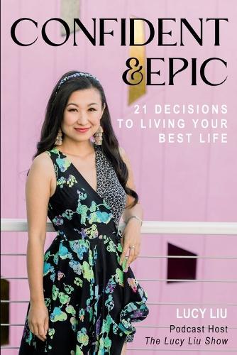 Confident & Epic: 21 Decisions To Living Your Best Life