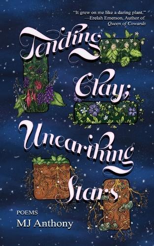 Tending Clay; Unearthing Stars: trans and disabled poetry about having a body