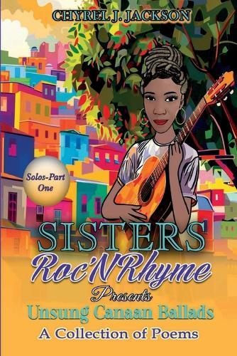 Unsung Canaan Ballads: A Collection of Poems SistersRoc'N'Rhyme Solos-Part One