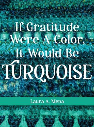 If Gratitude Were A Color, It Would Be Turquoise