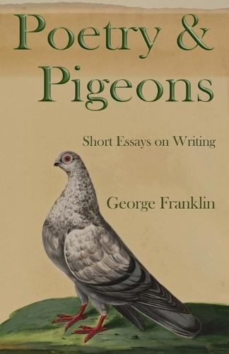 Poetry & Pigeons: Short Essays on Writing