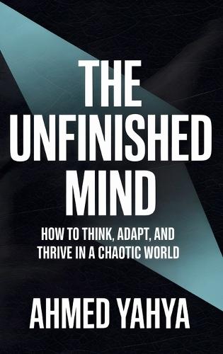 The Unfinished Mind: How to Think, Adapt, and Thrive in a Chaotic World
