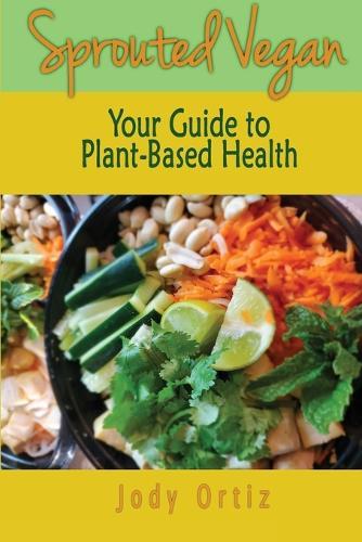Sprouted Vegan: Your Guide to Plant-Based Health