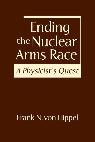 Ending the Nuclear Arms Race: A Physicist's Quest