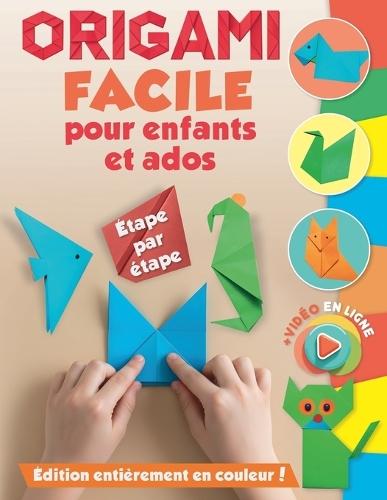 Origami facile pour enfants et ados: Impression couleur. 35 modèles. Étape par étape