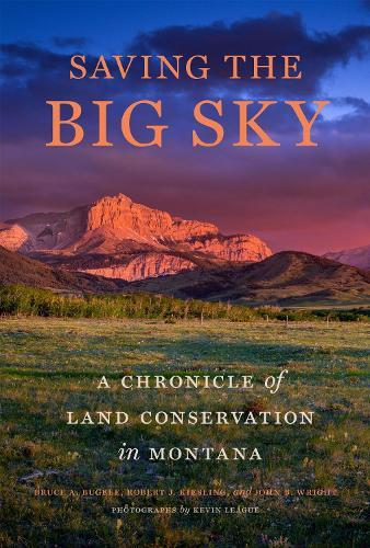 Saving the Big Sky: A Chronicle of Land Conservation in Montana