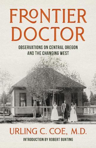 Frontier Doctor: Observations on Central Oregon and the Changing West