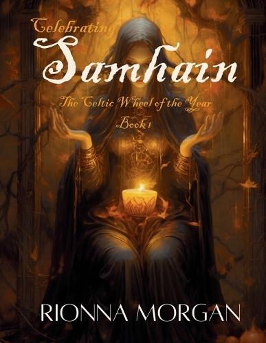 Celebrating Samhain: The Celtic Wheel of the Year - Book 1