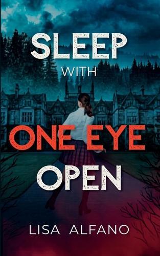 Sleep With One Eye Open: An Elite All-Girls Boarding School Thriller