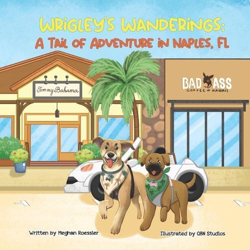 Wrigley's Wanderings: A Tail of Adventure in Naples, FL: Explore Naples, Florida Through the Eyes of a Dog Named Wrigley