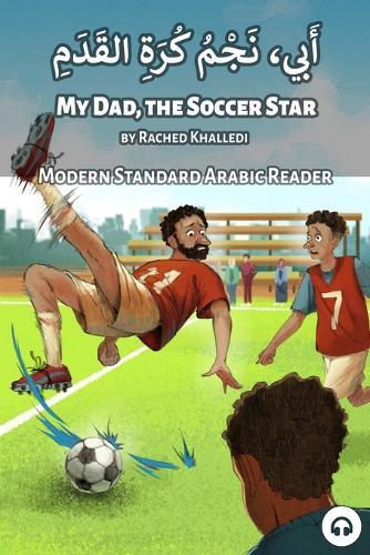 My Dad, the Soccer Star: Modern Standard Arabic Reader