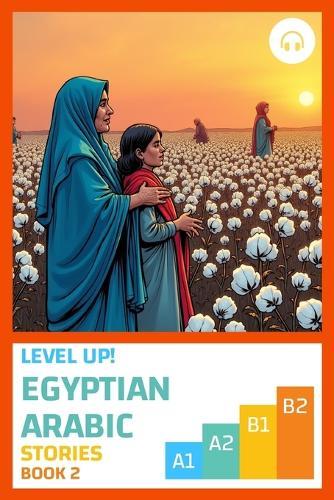 Level Up! Egyptian Arabic Stories (Book 2)