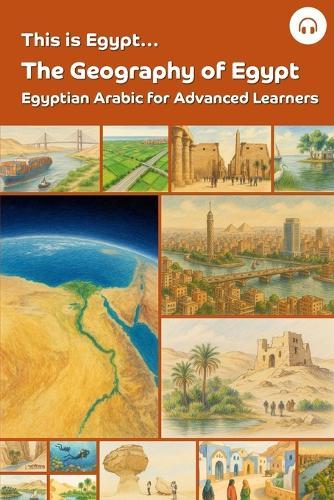 This is Egypt... The Geography of Egypt: Egyptian Arabic for Advanced Learners