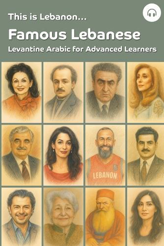 This is Lebanon... Famous Lebanese: Levantine Arabic for Advanced Learners